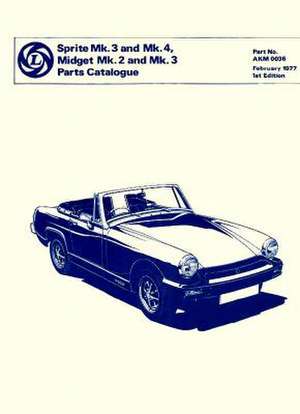 The MG Midget Mk 2 and Mk 3 Parts Catalogue: 1962--1974 de British Leyland Motors