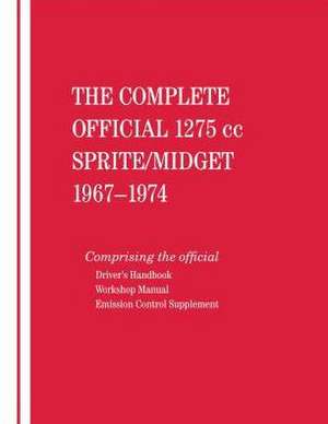 The Complete Official 1275cc Austin-Healey Sprite / MG Midget: Includes Driver's Handbook and Workshop de British Leyland Motors