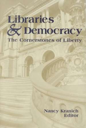 Libraries and Democracy: The Cornerstone of Liberty de Nancy C. Kranich