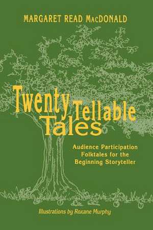 Twenty Tellable Tales: Audience Participation Folktales for the Beginning Storyteller de Margaret Read MacDonald