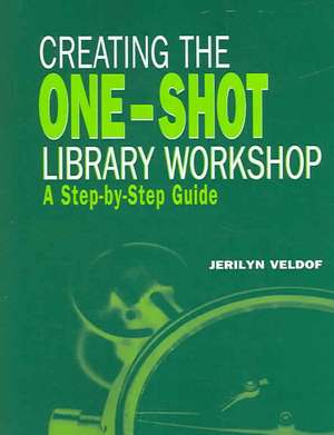 Creating the One-Shot Library Workshop: A Step-By-Step Guide de Jerilyn Veldof