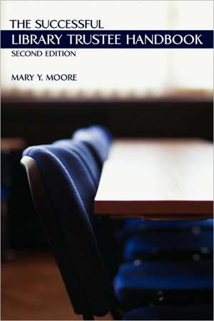 The Successful Library Trustee Handbook de Mary Y. Moore