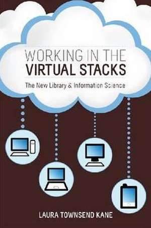 Working in the Virtual Stacks: The New Library & Information Science de Laura Townsend Kane