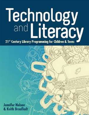 Technology and Literacy: 21st Century Library Programming for Children & Teens de Jennifer Nelson