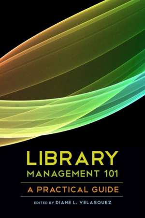 Library Management 101: A Practical Guide de Diane L. Velasquez