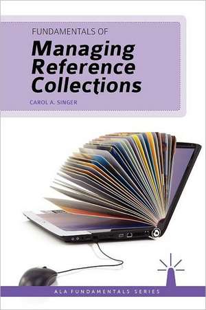 Fundamentals of Managing Reference Collections de Carol A. Singer