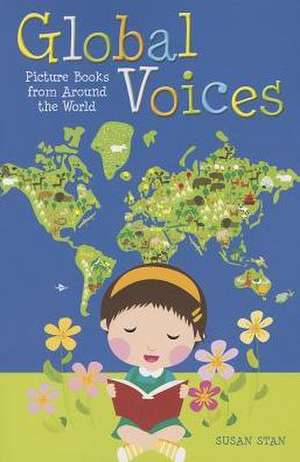 Global Voices: Picture Books from Around the World de Susan Stan