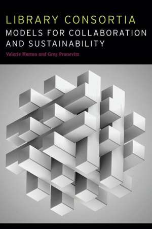 Library Consortia: Models for Collaboration and Sustainability de Valerie Horton