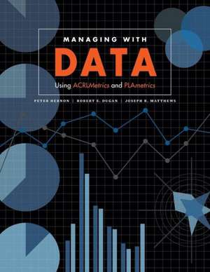 Managing with Data: Using Acrlmetrics and Plametrics de Peter Hernon