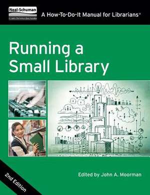 Running a Small Library, Second Edition: A How-To-Do-It Manual for Librarians de John Moorman