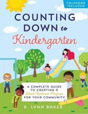 Counting Down to Kindergarten: A Complete Guide to Creating a School Readiness Program for Your Community de R. Lynn Baker