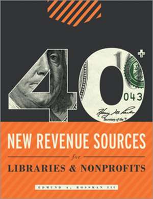 Iii, E: 40+ New Revenue Sources for Libraries and Nonprofit de A. Rossman Edmund