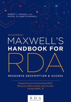 Maxwell's Handbook for RDA: Explaining and Illustrating RDA: Resource Description and Access Using MARC21 de Robert L. Maxwell