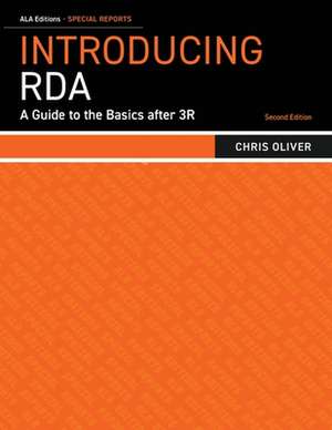 Introducing RDA: A Guide To The Basics After 3R de Chris Oliver