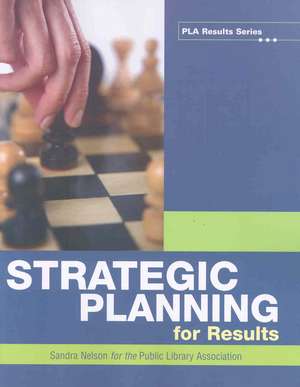 Strategic Planning for Results de Sandra S. Nelson