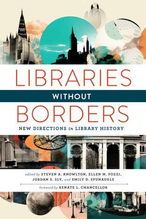 Libraries Without Borders: New Directions in Library History de Steven A. Knowlton