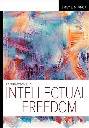 Foundations of Intellectual Freedom de Emily J. M. Knox