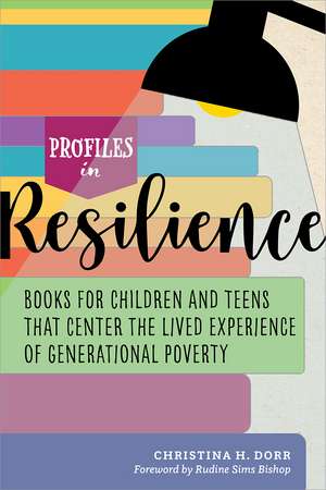 Profiles in Resilience: Books for Children and Teens That Center the Lived Experience of Generational Poverty de Christina Dorr