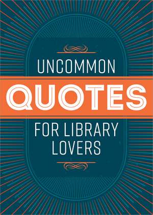 Uncommon Quotes for Library Lovers de American Library Association