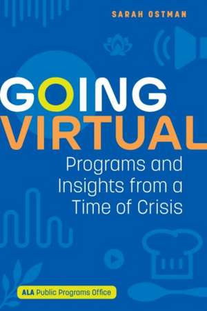 Going Virtual: Programs and Insights from a Time of Crisis de Sarah Ostman