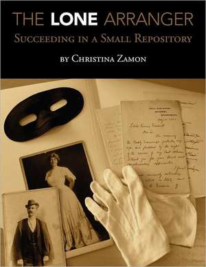 The Lone Arranger: Succeeding in a Small Repository de Christina J. Zamon