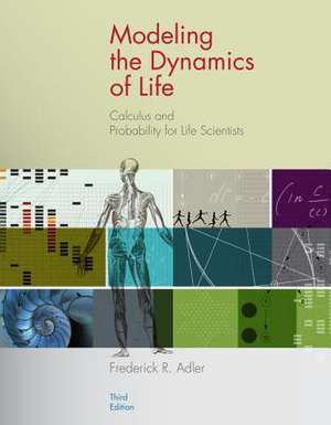 Modeling the Dynamics of Life: Calculus and Probability for Life Scientists de Frederick R. Adler