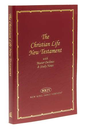 NKJV, Christian Life New Testament, Leathersoft, Burgundy: Master Outlines and Study Notes de Thomas Nelson