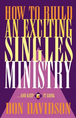 How to Build an Exciting Singles Ministry de Don Davidson