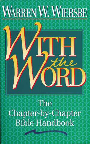 With the Word: The Chapter-by-Chapter Bible Handbook de Warren W. Wiersbe