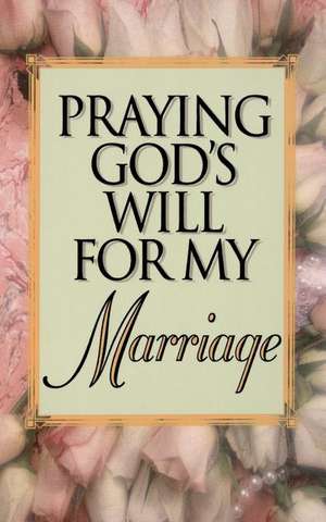 Praying God's Will for My Marriage de Lee Roberts