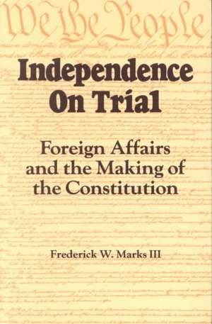 Independence on Trial de Frederick W. Marks