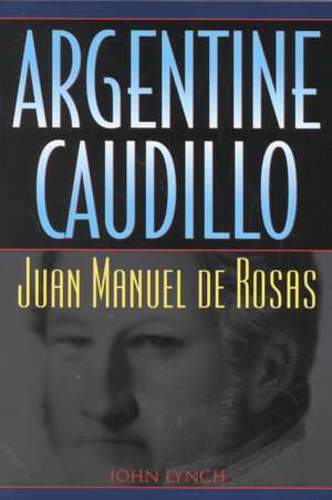 Argentine Caudillo de John Lynch