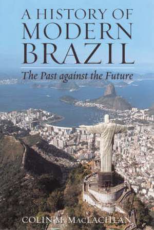 A History of Modern Brazil de Colin M. MacLachlan