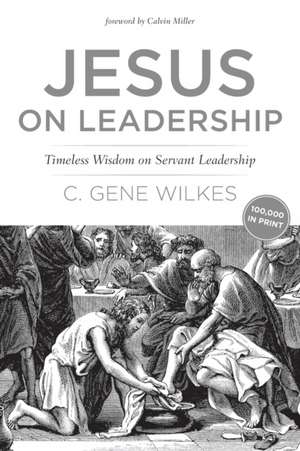 Jesus on Leadership: Timeless Wisdom on Servant Leadership de C. Gene Wilkes