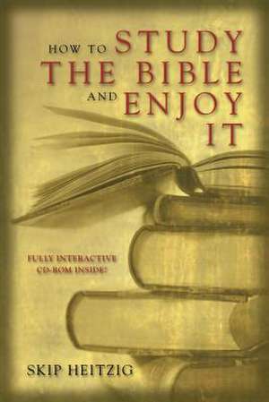 How to Study the Bible and Enjoy It de Skip Heitzig