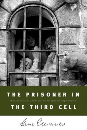 The Prisoner in the Third Cell de Gene Edwards