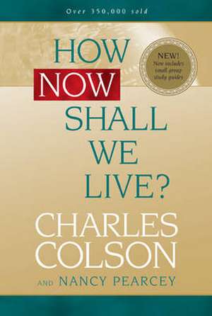 How Now Shall We Live? de Charles W. Colson