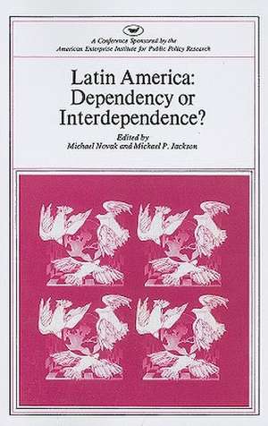 Latin America: Dependency or Interdependence? de Michael Novak