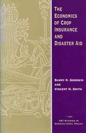 The Economics of Crop Insurance and Disaster Aid de Barry K. Goodwin