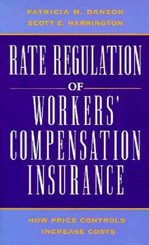 Rate Regulation of Worker's Compensation Insurance: How Price Controls Increaee Cost de Patricia Munch Danzon