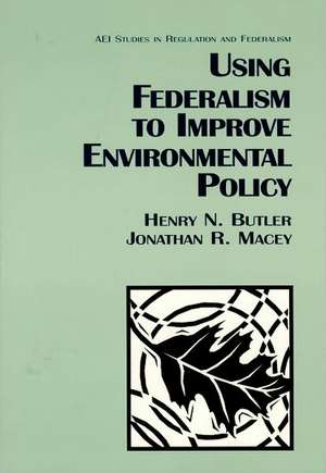 Using Federalism to Improve Environmental Policy de Henry N. Butler