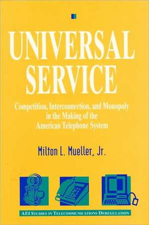 Universal Service: Competition, Interconnection, and Monopoly in the Making of the American Telephone System de Milton L. Mueller