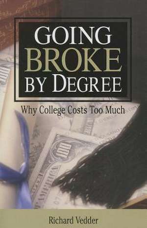 Going Broke by Degree: Why College Costs Too Much de Richard Vedder