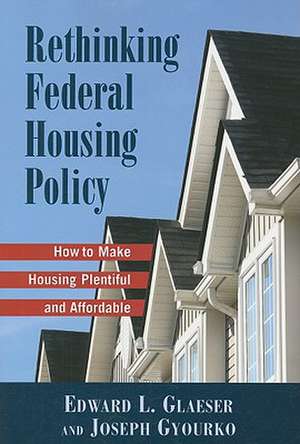 Rethinking Federal Housing Policy: How to Make Housing Plentiful and Affordable de Edward L. Glaeser