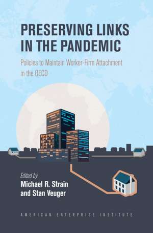 Preserving Links in the Pandemic: Policies to Maintain Worker-Firm Attachment in the OECD de Michael R. Strain