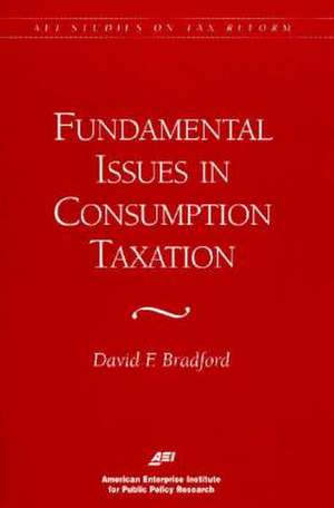 Fundamental Issues in Consumption Taxation de David F. Bradford