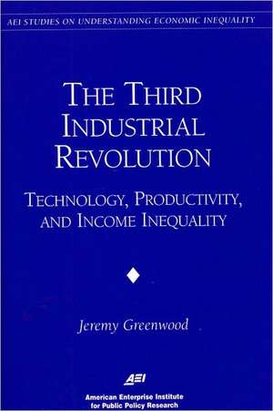 The Third Industrial Revolution: Technology, Productivity, and Income Inequality de Jeremy Greenwood