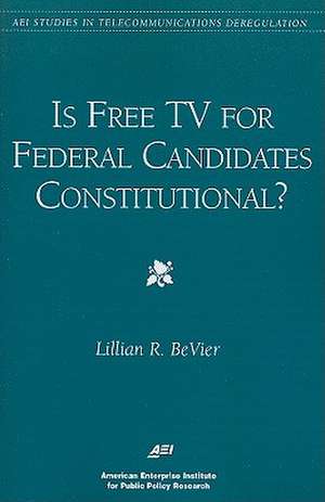 Is Free TV for Federal Candidates Constitutional? de Lillian R. Bevier