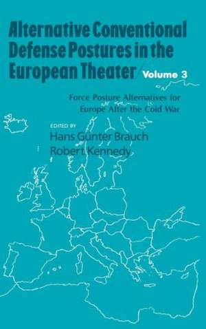 Alternative Conventional Defense Postures In The European Theater: Military Alternatives for Europe after the Cold War de Hans G. Brauch