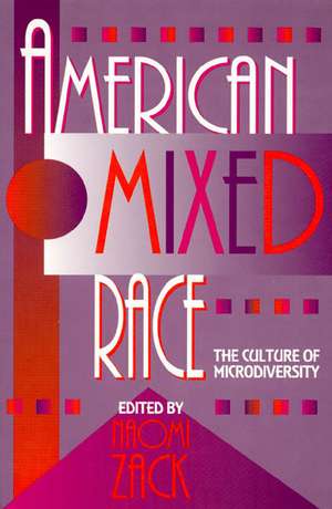 American Mixed Race: The Culture of Microdiversity de Naomi Zack
